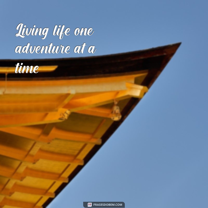 frases para bio do instagram em inglês curtas Living life one adventure at a time.