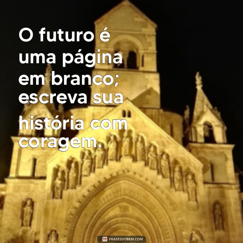 Frases Inspiradoras para Construir um Futuro Melhor 