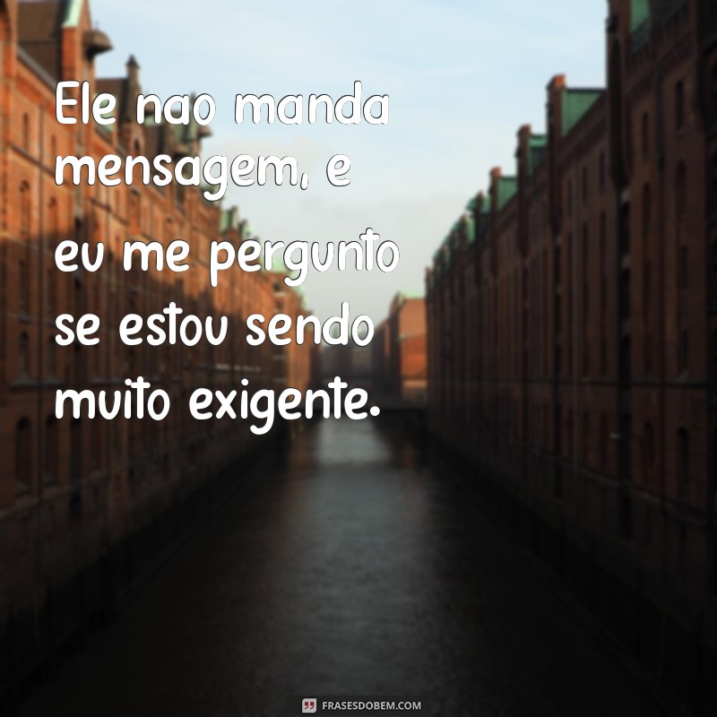 Devo Mandar Mensagem Quando Ele Não Responde? Dicas para Entender o Silêncio 