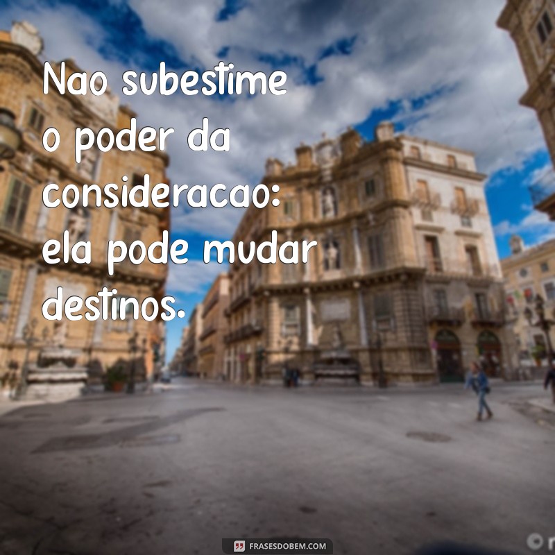 Frases Inspiradoras sobre Consideração: Reflexões que Transformam 