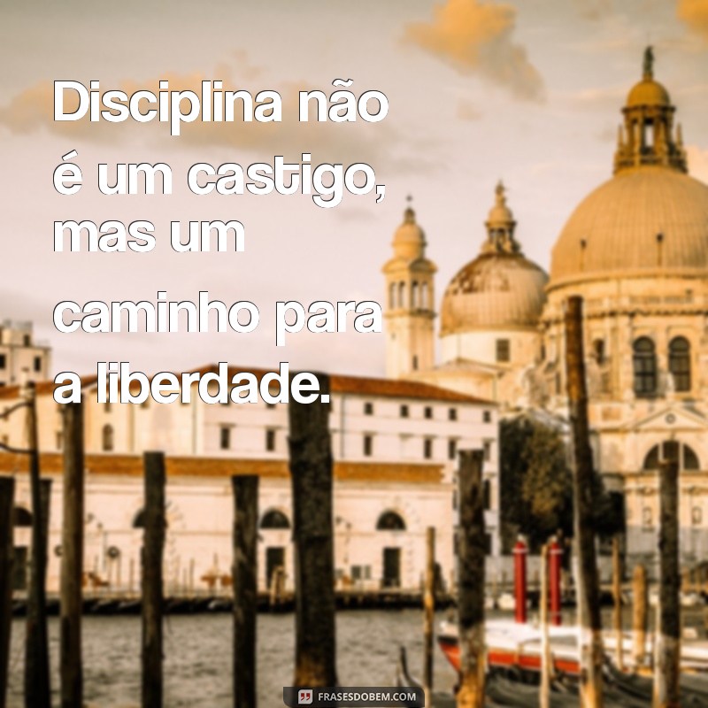 Frases Inspiradoras de Disciplina e Foco para Aumentar sua Produtividade 