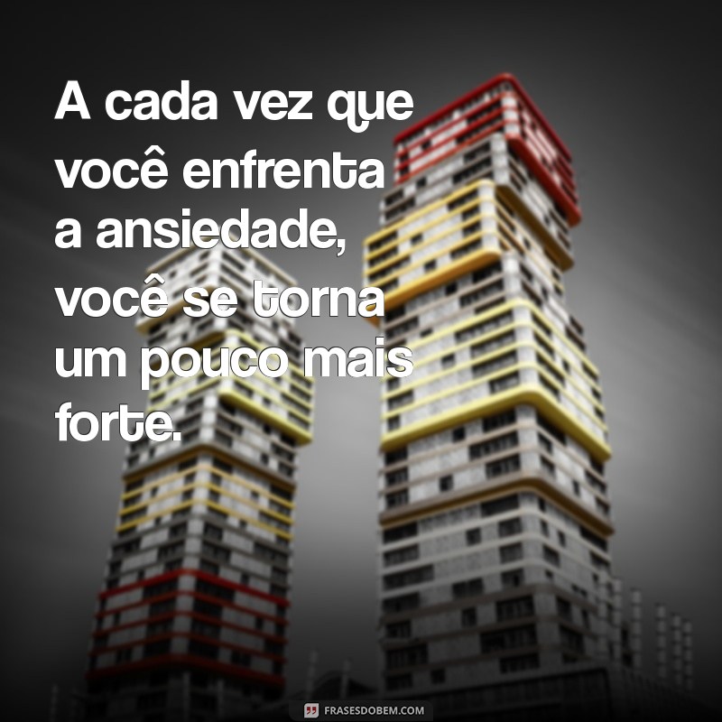 Frases Inspiradoras para Superar Crises de Ansiedade: Encontre Conforto e Esperança 