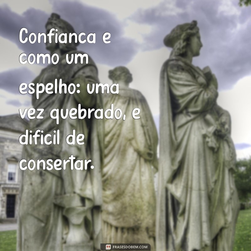 Frases Impactantes: Por Que Nunca Confiar em Ninguém? 