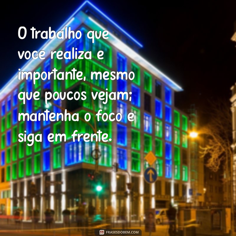 Frases Poderosas para Inspirar Quem Não Valoriza Seu Trabalho 