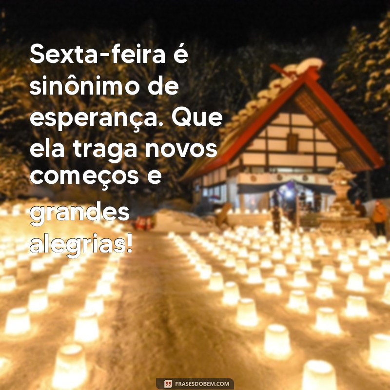 Frases Inspiradoras para Celebrar a Sexta-Feira: Comece o Fim de Semana com Positividade! 