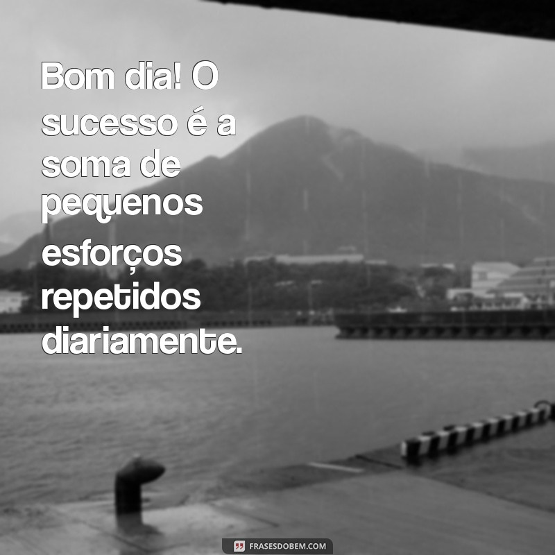 Frases Inspiradoras de Bom Dia: Imagens para Começar o Dia com Positividade 