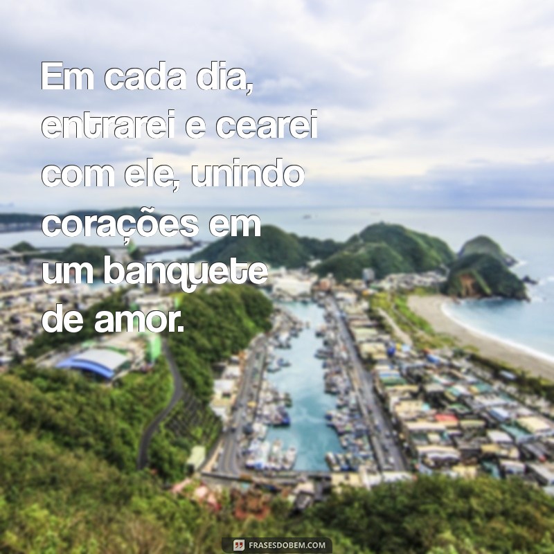 Como a Frase Entrarei e Cearei com Ele Inspira Conexões Espirituais Profundas 