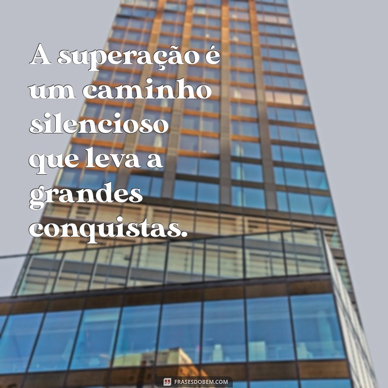 Frases Inspiradoras de Superação: Encontre a Força Dentro de Você 