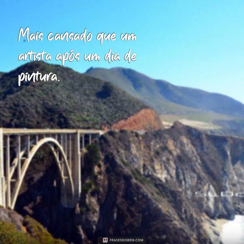 21 Frases Engraçadas para Expressar que Você Está Mais Cansado que Nunca 