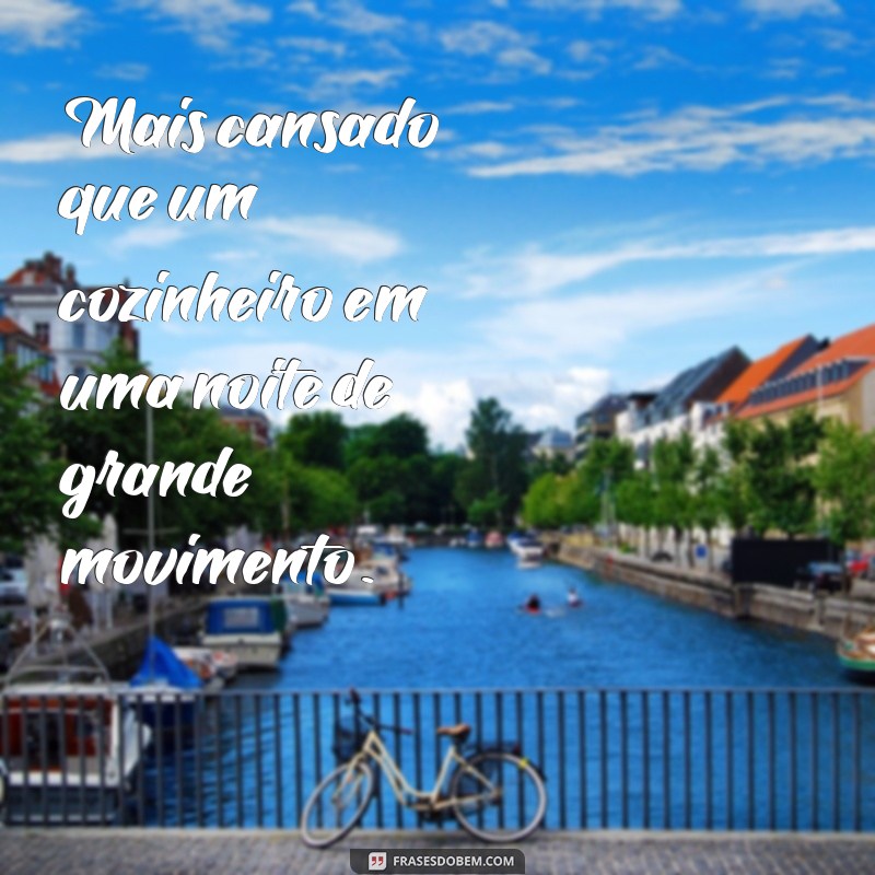 21 Frases Engraçadas para Expressar que Você Está Mais Cansado que Nunca 