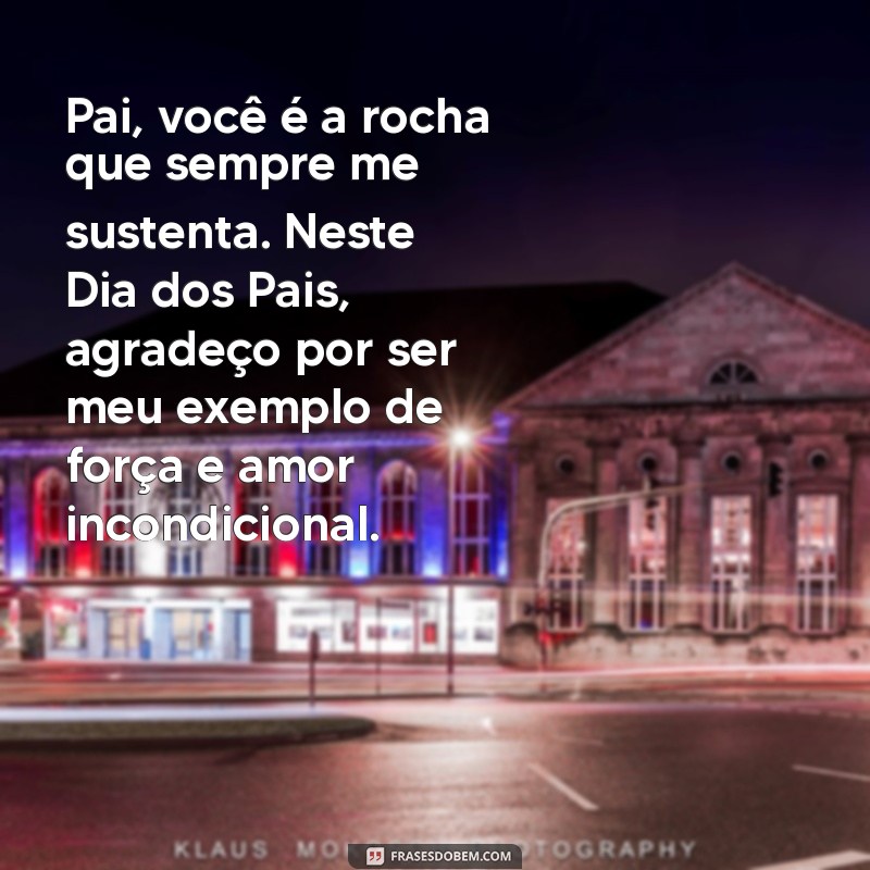 texto:vpffzpmd4uy= mensagem para o dia dos pais emocionante Pai, você é a rocha que sempre me sustenta. Neste Dia dos Pais, agradeço por ser meu exemplo de força e amor incondicional.