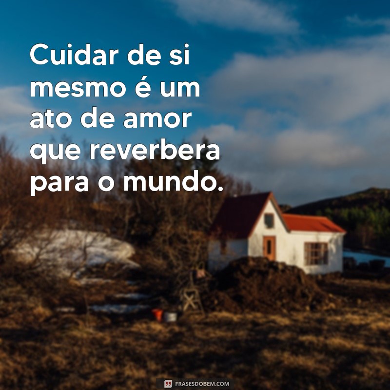 Frases Inspiradoras para Aprender a Se Amar: Descubra o Poder do Amor-Próprio 