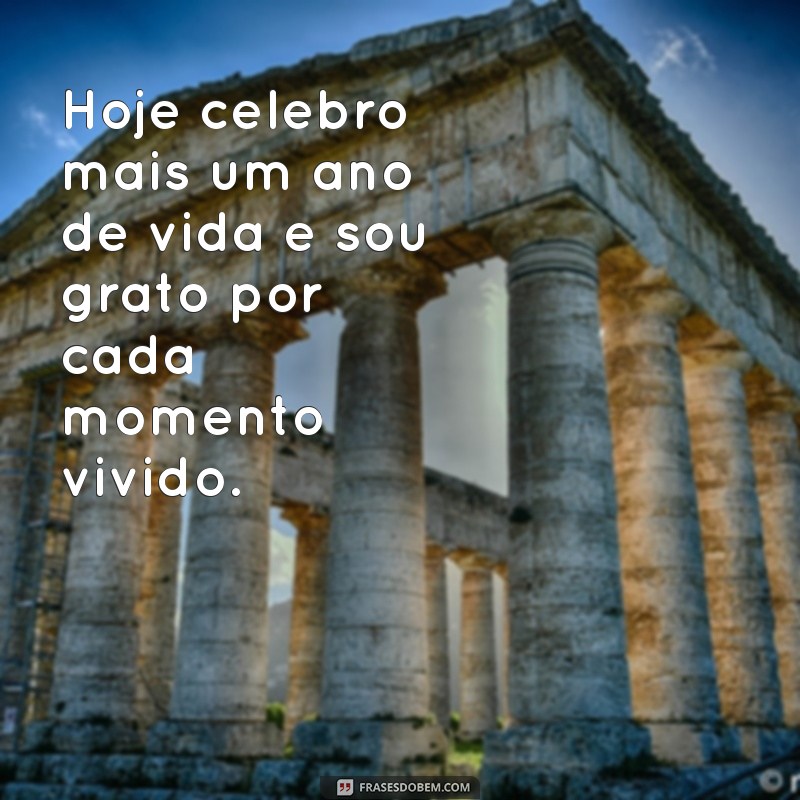 agradecimento de mais um ano de vida Hoje celebro mais um ano de vida e sou grato por cada momento vivido.