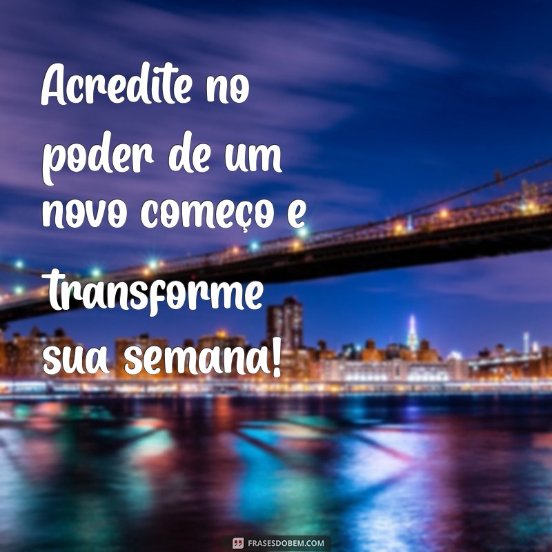 Frases Inspiradoras para Começar a Semana com Motivação 