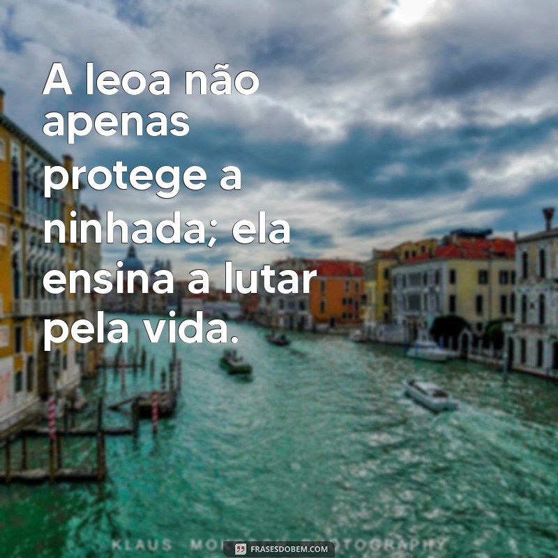 Frases Inspiradoras de Mãe Leoa: Amor, Força e Proteção 