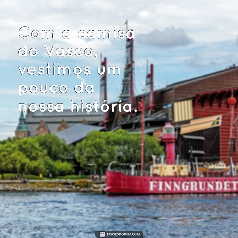 Frases Inspiradoras do Vasco da Gama: Paixão e História em Palavras 