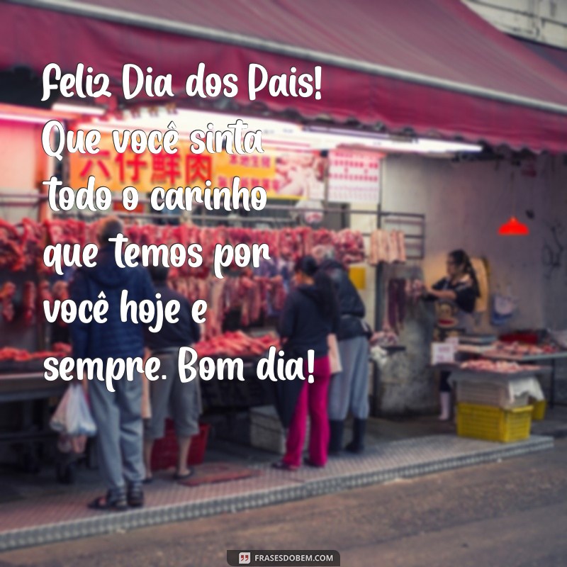 Mensagens Inspiradoras de Bom Dia para Celebrar o Dia dos Pais 