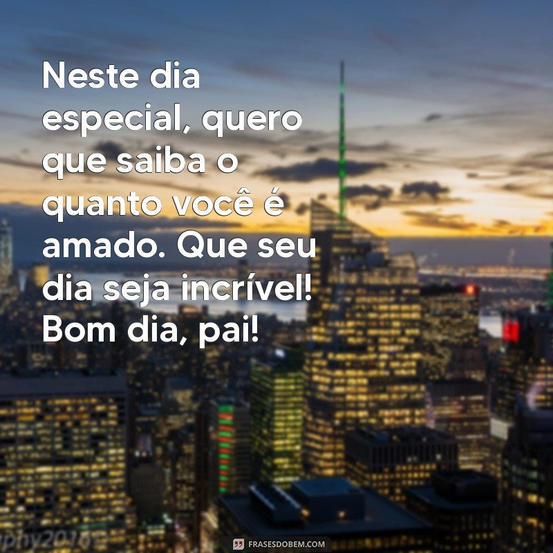 Mensagens Inspiradoras de Bom Dia para Celebrar o Dia dos Pais 