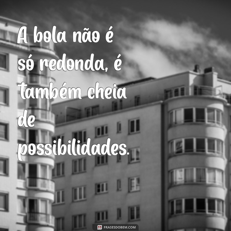 Melhores Frases para Legendar Suas Fotos Jogando Bola: Inspire-se! 