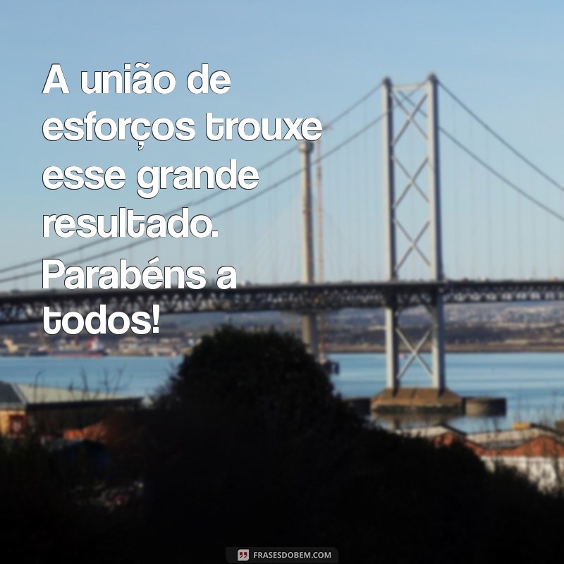 Frases Inspiradoras para Parabenizar Todos os Envolvidos em Sucessos 