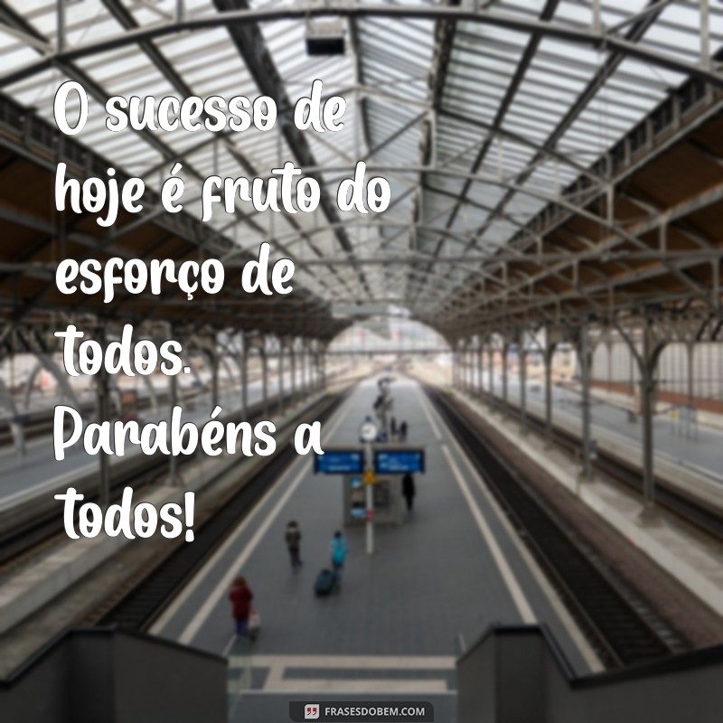 Frases Inspiradoras para Parabenizar Todos os Envolvidos em Sucessos 