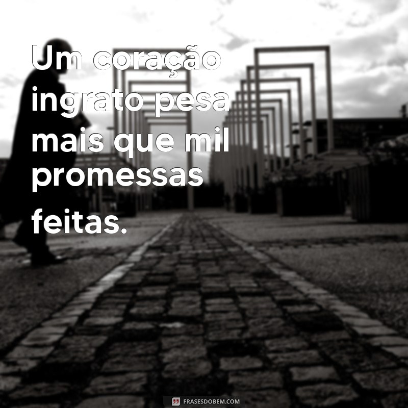 As Melhores Frases de Ingratidão para Status que Fazem Reflexionar 