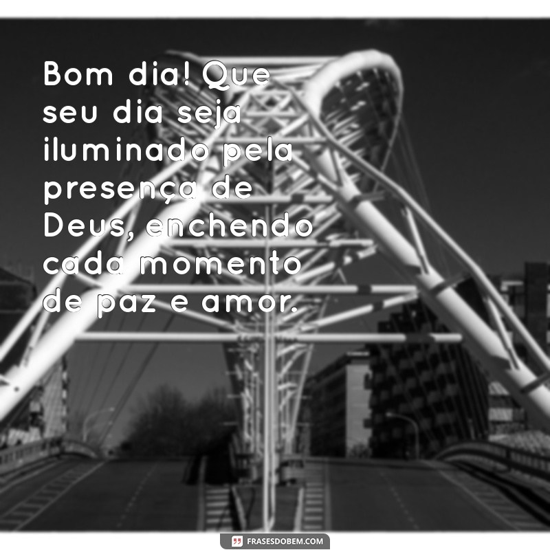 abençoado mensagem de bom dia com deus Bom dia! Que seu dia seja iluminado pela presença de Deus, enchendo cada momento de paz e amor.