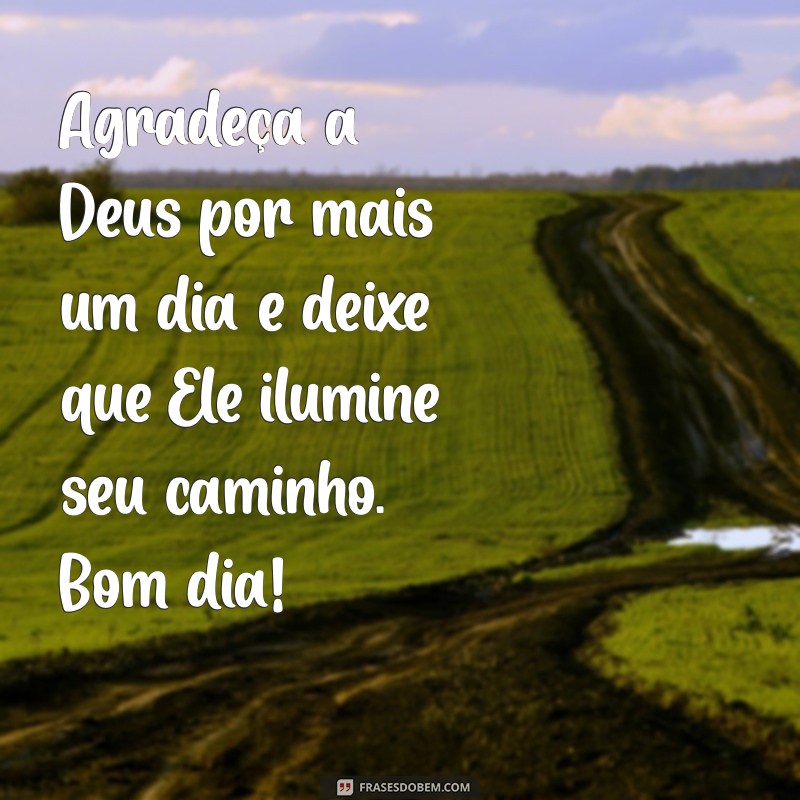 Mensagens Inspiradoras de Bom Dia com Deus para Começar o Dia Abençoado 