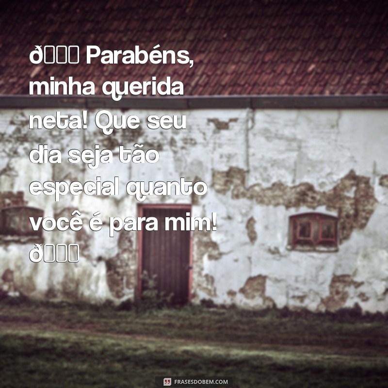 mensagem de aniversário para neta para whatsapp 🎉 Parabéns, minha querida neta! Que seu dia seja tão especial quanto você é para mim! 💖