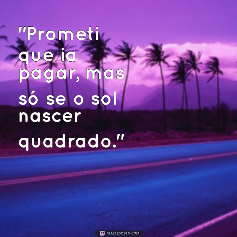 frases caloteiros 