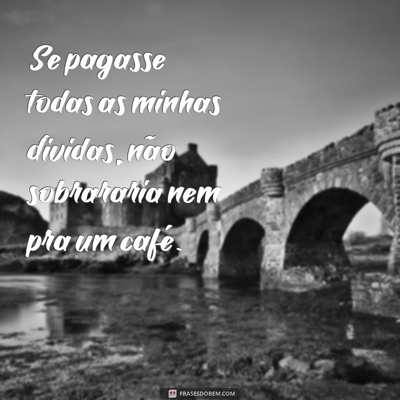 Frases Engraçadas sobre Caloteiros: Humor e Realidade em Palavras 