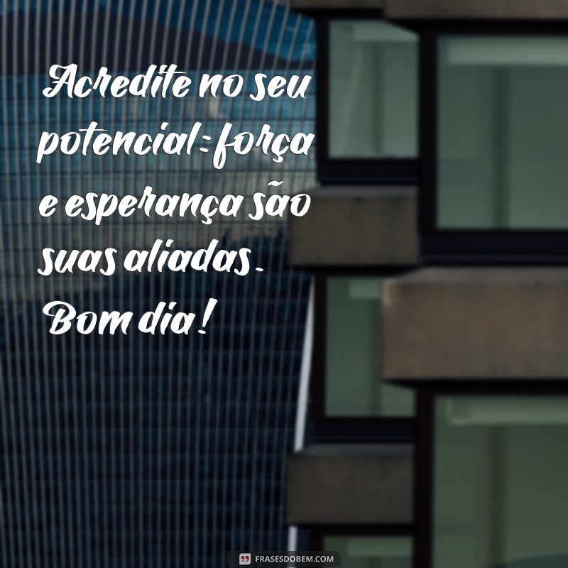 Bom Dia: Cultive Força e Esperança para um Dia Inspirador 