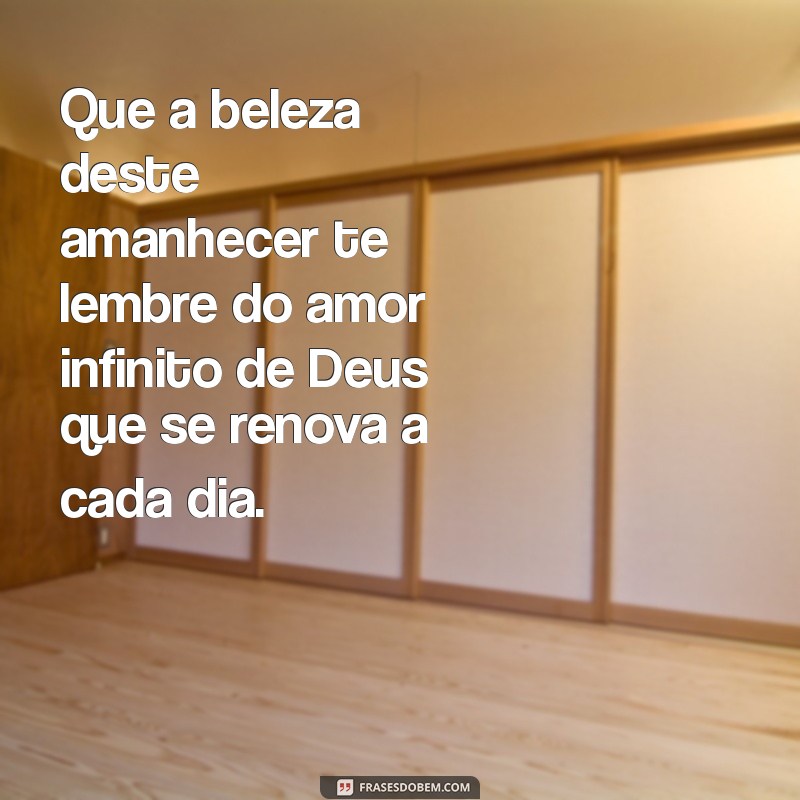 Mensagens Inspiradoras de Amanhecer com Deus para Começar o Dia em Paz 