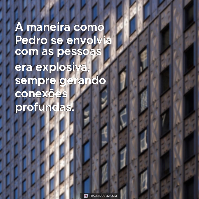 Pedro: A Personalidade Explosiva que Transformou Vidas 