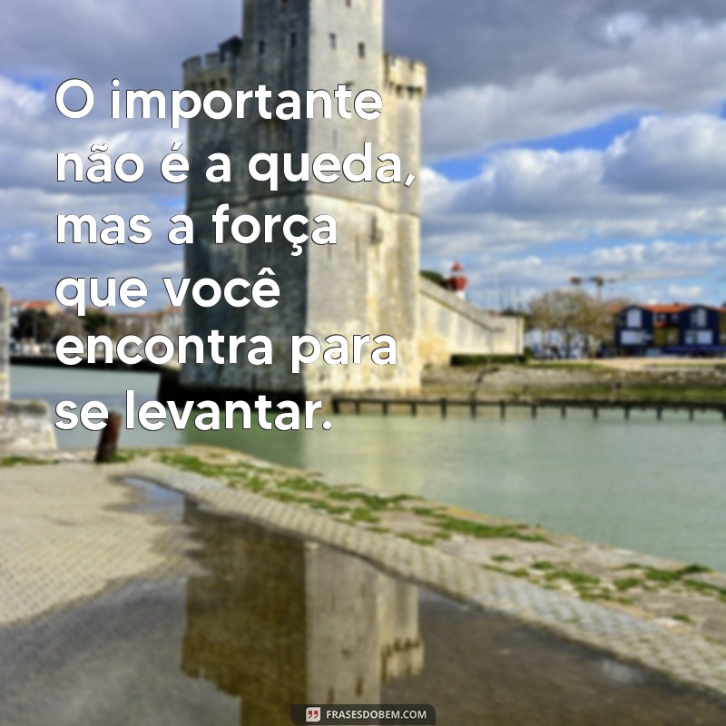 Frases Inspiradoras para Dar a Volta por Cima e Superar Desafios 