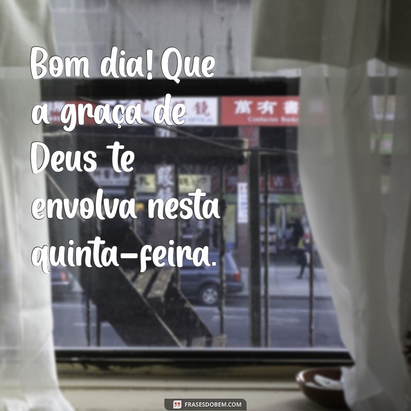 Bom Dia! Que Sua Quinta-feira Seja Abençoada por Deus 