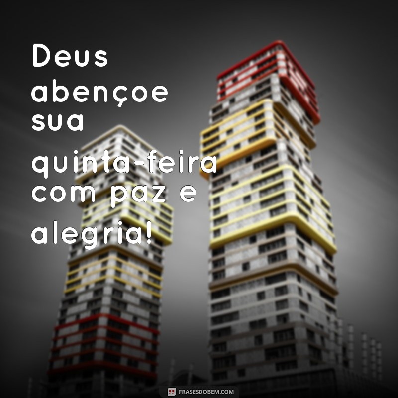 deus abençoe bom dia quinta feira abençoada Deus abençoe sua quinta-feira com paz e alegria!