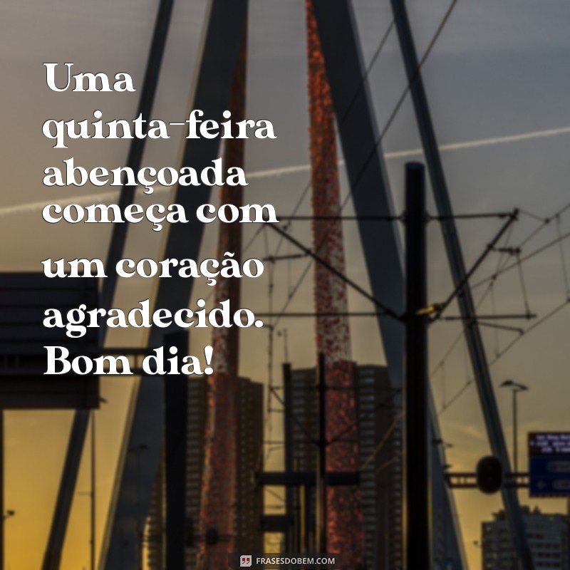 Bom Dia! Que Sua Quinta-feira Seja Abençoada por Deus 