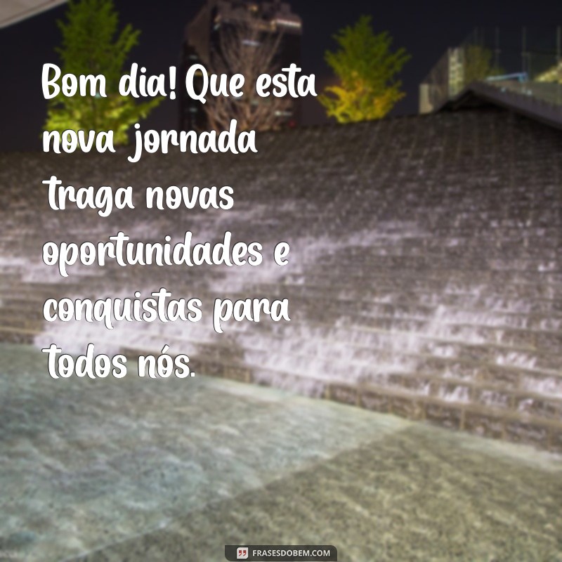 bom dia de empresa para clientes Bom dia! Que esta nova jornada traga novas oportunidades e conquistas para todos nós.