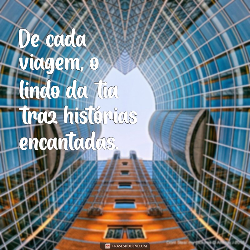 Descubra o Encanto do Lindo da Tia: Frases e Reflexões para Celebrar o Amor Familiar 