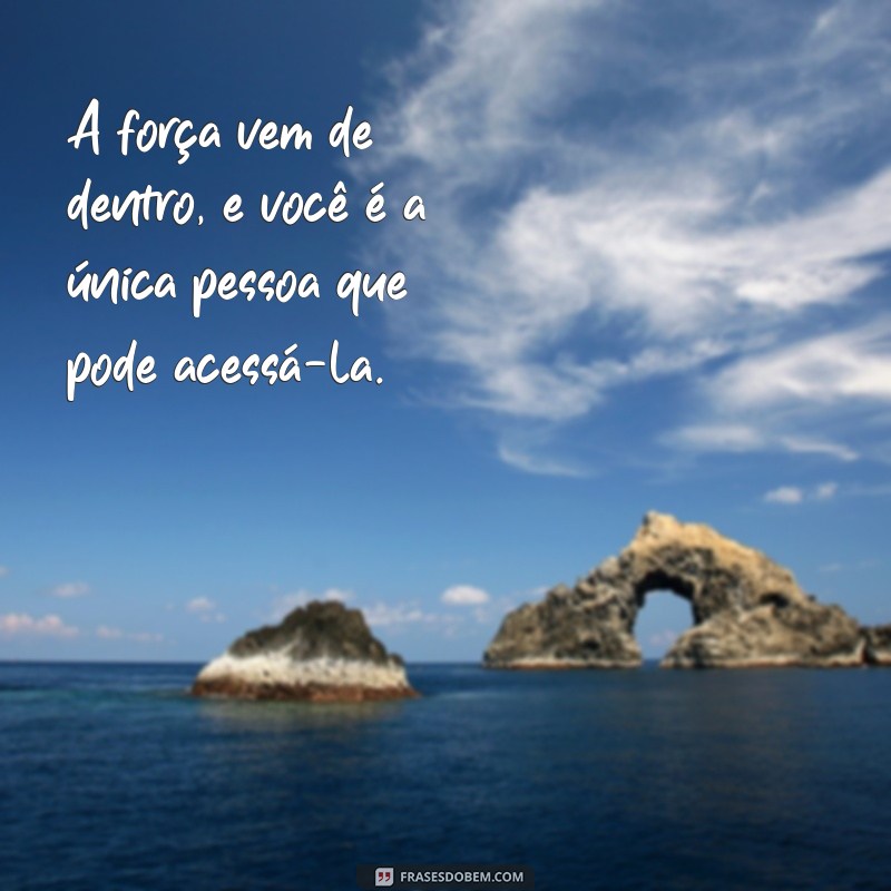 Frases Inspiradoras para Fortalecer sua Determinação e Coragem 