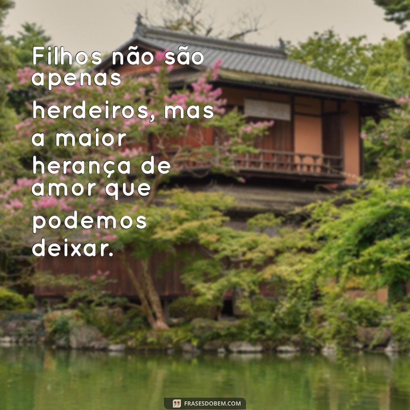 Frases Inspiradoras sobre Filhos: Amor, Aprendizado e Crescimento 