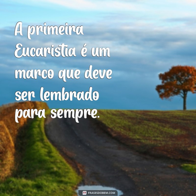 Frases Inspiradoras para Celebrar a Primeira Eucaristia: Reflexões e Mensagens 