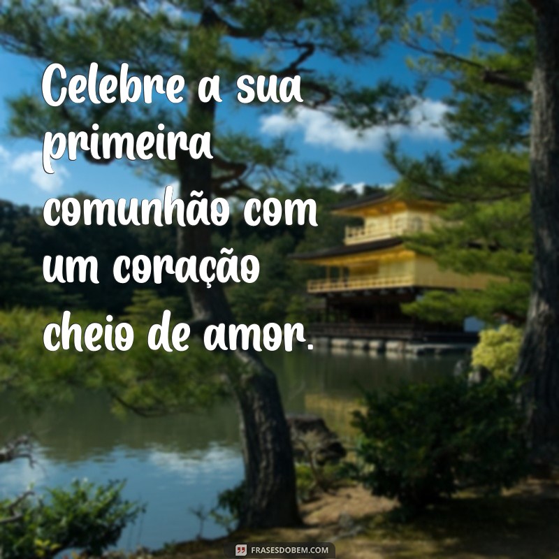 Frases Inspiradoras para Celebrar a Primeira Eucaristia: Reflexões e Mensagens 