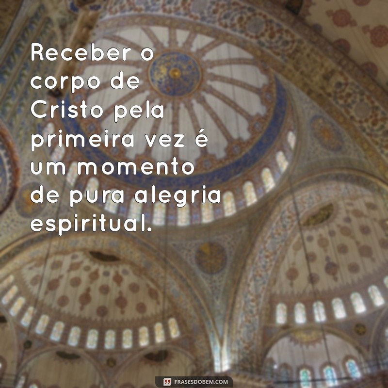 Frases Inspiradoras para Celebrar a Primeira Eucaristia: Reflexões e Mensagens 