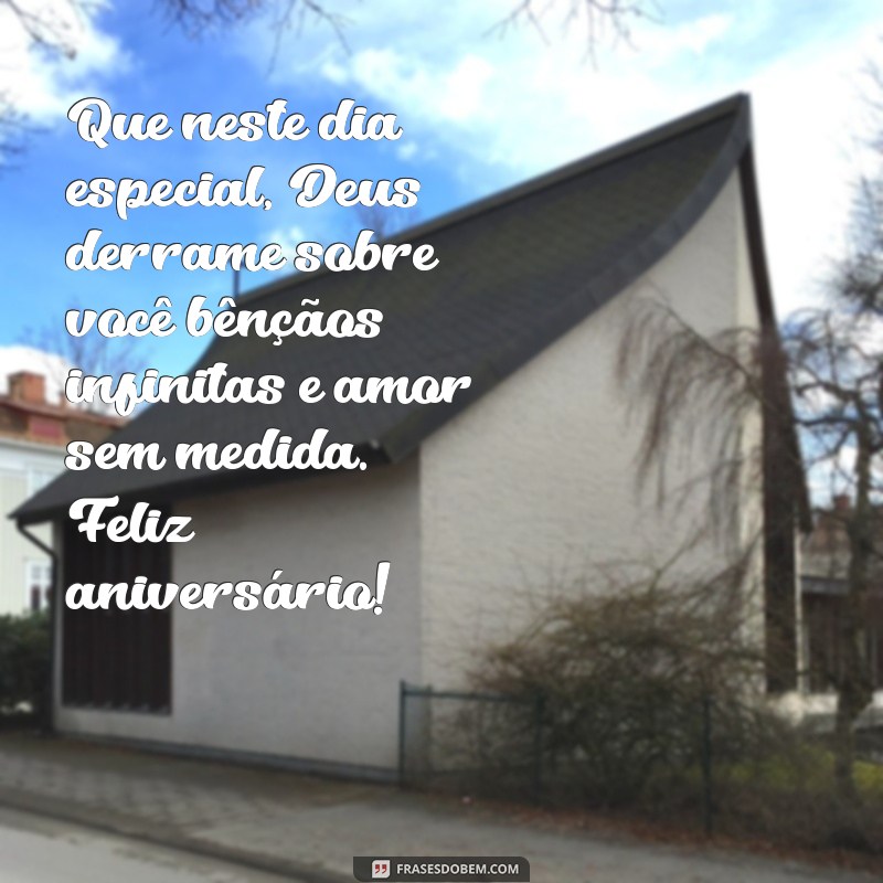 mensagem evangélica para um amigo de aniversário Que neste dia especial, Deus derrame sobre você bênçãos infinitas e amor sem medida. Feliz aniversário!