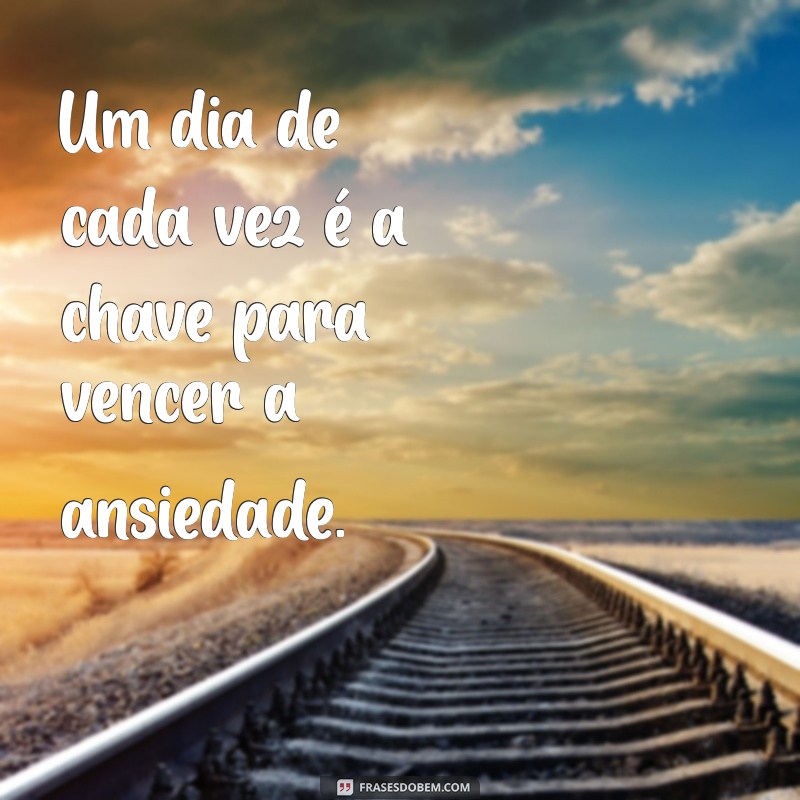 Frases Inspiradoras: Viver Um Dia de Cada Vez para a Sua Saúde Mental 