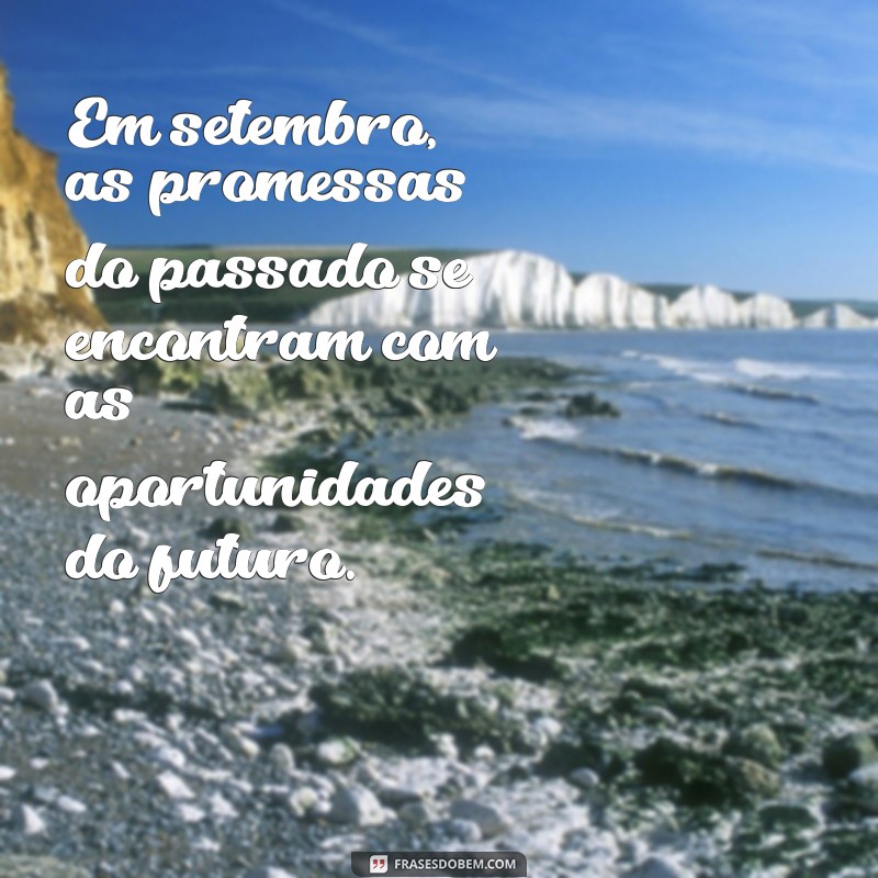 Frases Inspiradoras para Setembro: Celebre o Mês da Mudança e Renovação 