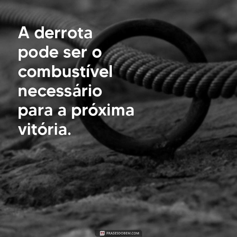 Frases Inspiradoras para Superar a Derrota e Recomeçar 