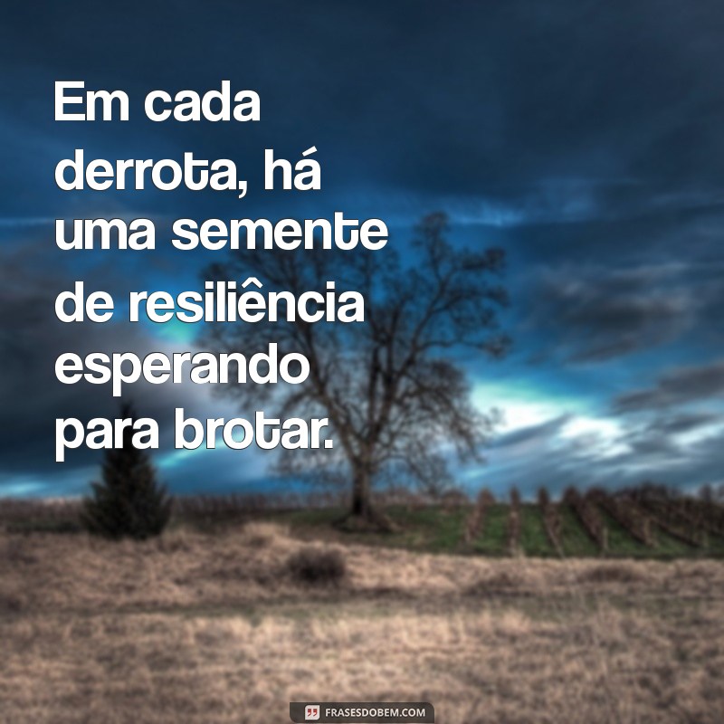 Frases Inspiradoras para Superar a Derrota e Recomeçar 